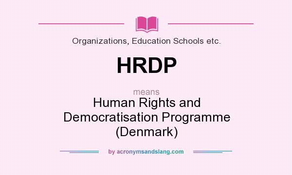 What does HRDP mean? It stands for Human Rights and Democratisation Programme (Denmark)