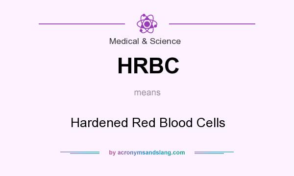 What does HRBC mean? It stands for Hardened Red Blood Cells