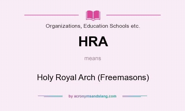 What does HRA mean? It stands for Holy Royal Arch (Freemasons)