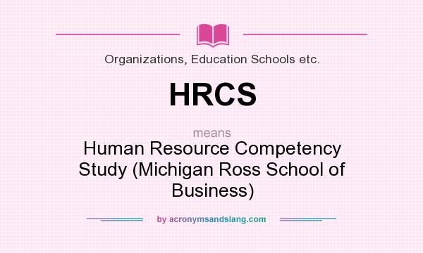 What does HRCS mean? It stands for Human Resource Competency Study (Michigan Ross School of Business)