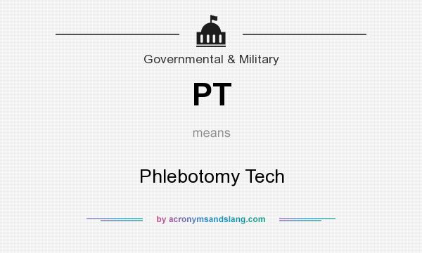 What does PT mean? It stands for Phlebotomy Tech