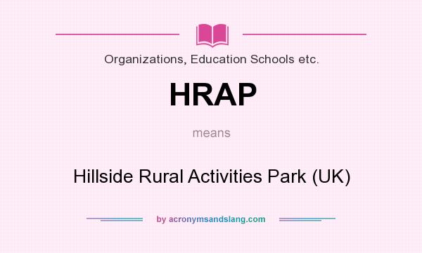What does HRAP mean? It stands for Hillside Rural Activities Park (UK)