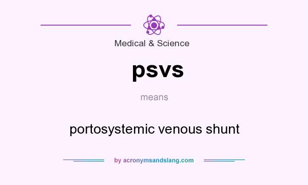 What does psvs mean? It stands for portosystemic venous shunt