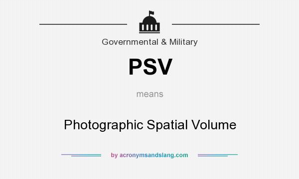What does PSV mean? It stands for Photographic Spatial Volume