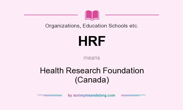 What does HRF mean? It stands for Health Research Foundation (Canada)