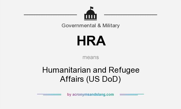 What does HRA mean? It stands for Humanitarian and Refugee Affairs (US DoD)
