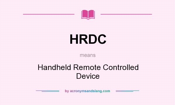 What does HRDC mean? It stands for Handheld Remote Controlled Device