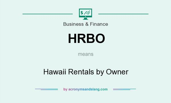 What does HRBO mean? It stands for Hawaii Rentals by Owner