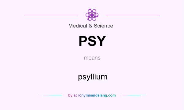 What does PSY mean? It stands for psyllium