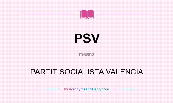 What does PSV mean? It stands for PARTIT SOCIALISTA VALENCIA