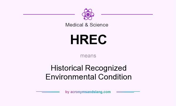 What does HREC mean? It stands for Historical Recognized Environmental Condition