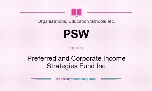 What does PSW mean? It stands for Preferred and Corporate Income Strategies Fund Inc
