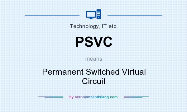 What does PSVC mean? It stands for Permanent Switched Virtual Circuit