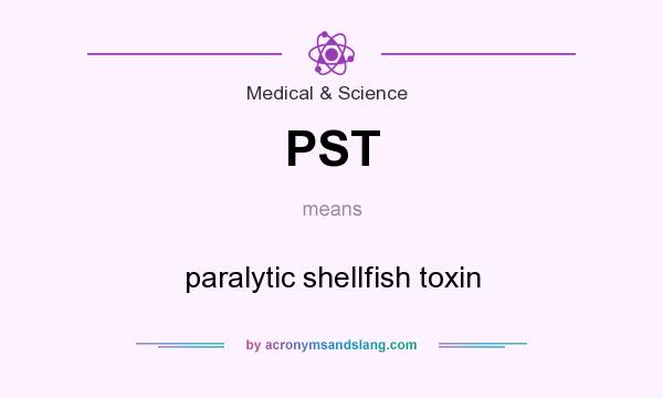 What does PST mean? It stands for paralytic shellfish toxin