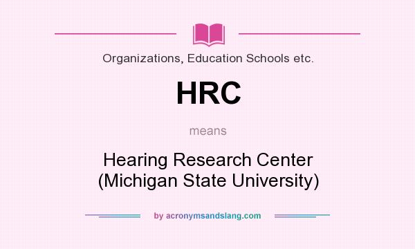 What does HRC mean? It stands for Hearing Research Center (Michigan State University)