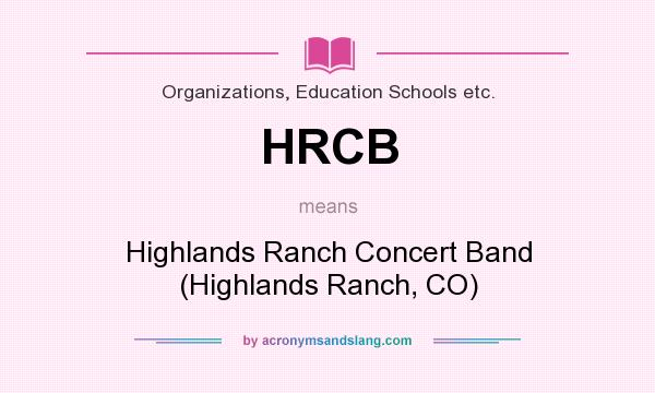 What does HRCB mean? It stands for Highlands Ranch Concert Band (Highlands Ranch, CO)