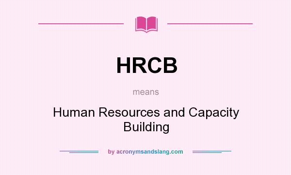 What does HRCB mean? It stands for Human Resources and Capacity Building