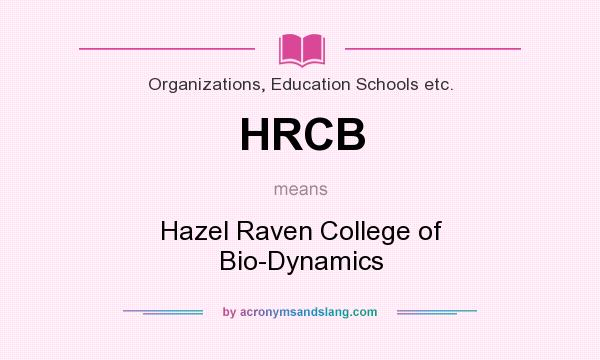 What does HRCB mean? It stands for Hazel Raven College of Bio-Dynamics