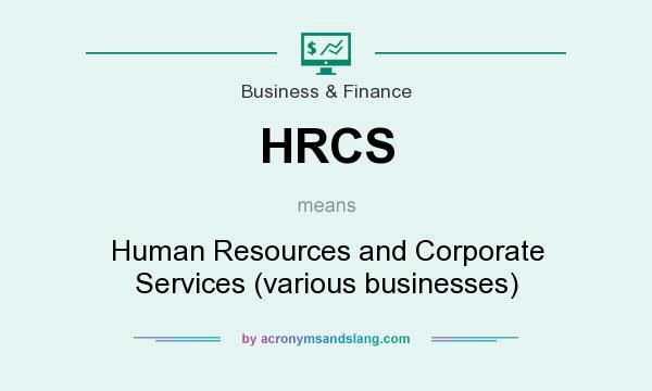 What does HRCS mean? It stands for Human Resources and Corporate Services (various businesses)
