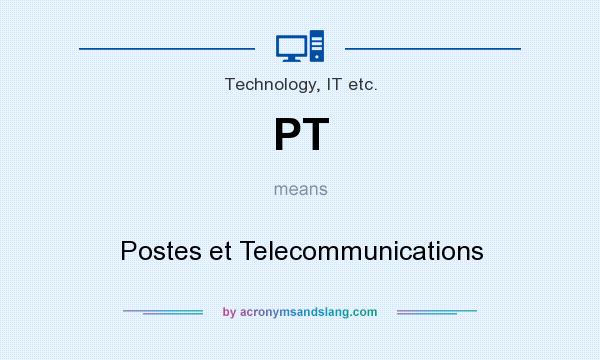 What does PT mean? It stands for Postes et Telecommunications