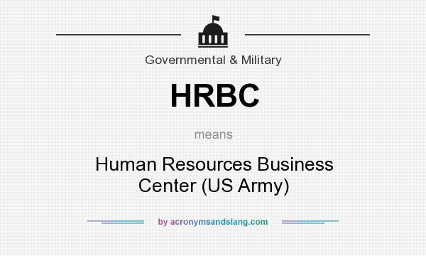 What does HRBC mean? It stands for Human Resources Business Center (US Army)