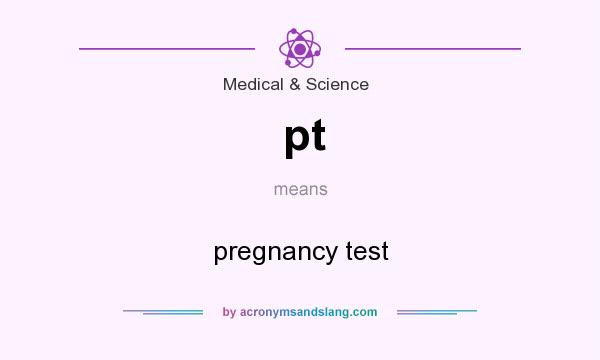 What does pt mean? It stands for pregnancy test