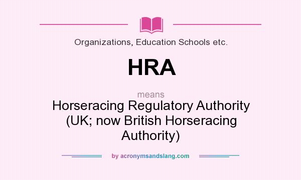 What does HRA mean? It stands for Horseracing Regulatory Authority (UK; now British Horseracing Authority)