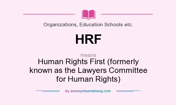 What does HRF mean? It stands for Human Rights First (formerly known as the Lawyers Committee for Human Rights)
