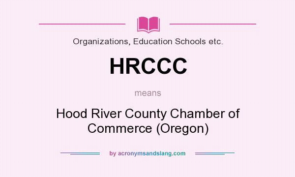 What does HRCCC mean? It stands for Hood River County Chamber of Commerce (Oregon)