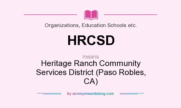What does HRCSD mean? It stands for Heritage Ranch Community Services District (Paso Robles, CA)
