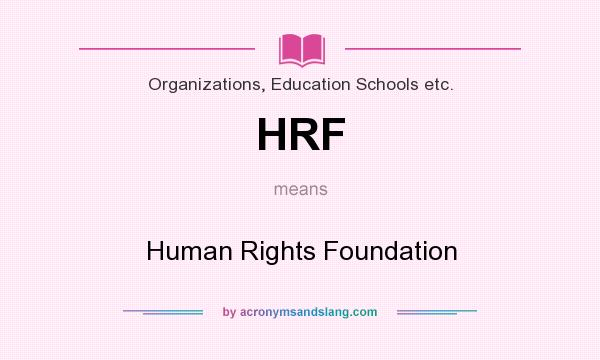 What does HRF mean? It stands for Human Rights Foundation
