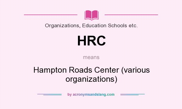 What does HRC mean? It stands for Hampton Roads Center (various organizations)