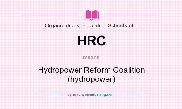 What does HRC mean? It stands for Hydropower Reform Coalition (hydropower)