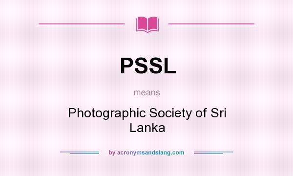 What does PSSL mean? It stands for Photographic Society of Sri Lanka