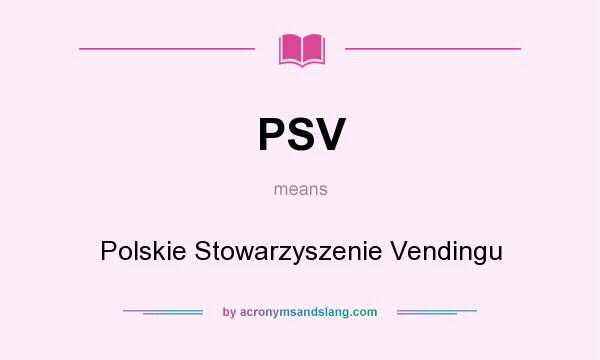 What does PSV mean? It stands for Polskie Stowarzyszenie Vendingu