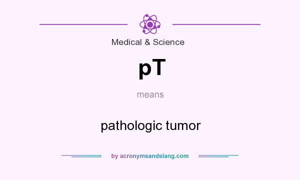 What does pT mean? It stands for pathologic tumor