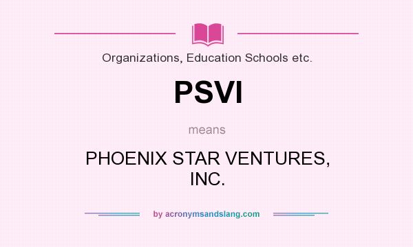 What does PSVI mean? It stands for PHOENIX STAR VENTURES, INC.
