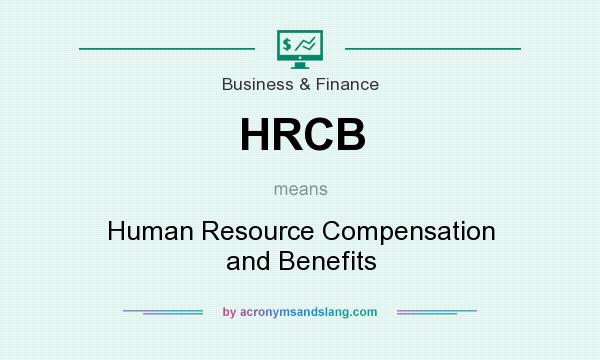 What does HRCB mean? It stands for Human Resource Compensation and Benefits