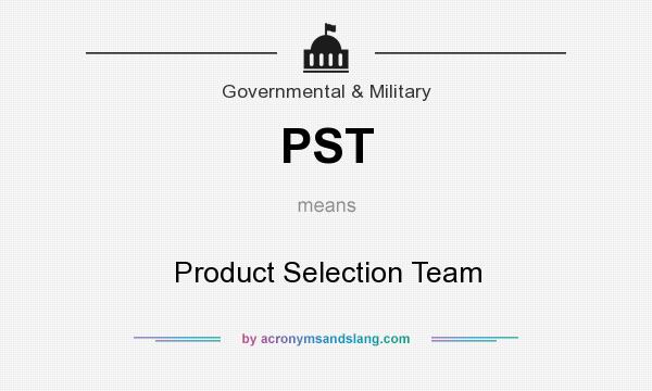What does PST mean? It stands for Product Selection Team