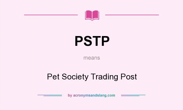 What does PSTP mean? It stands for Pet Society Trading Post
