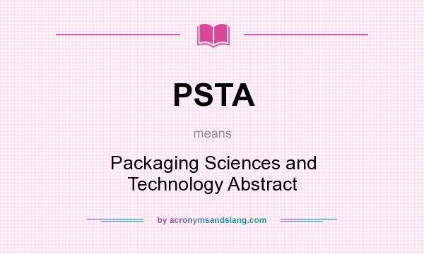 What does PSTA mean? It stands for Packaging Sciences and Technology Abstract