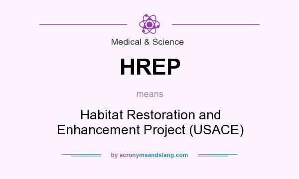 What does HREP mean? It stands for Habitat Restoration and Enhancement Project (USACE)