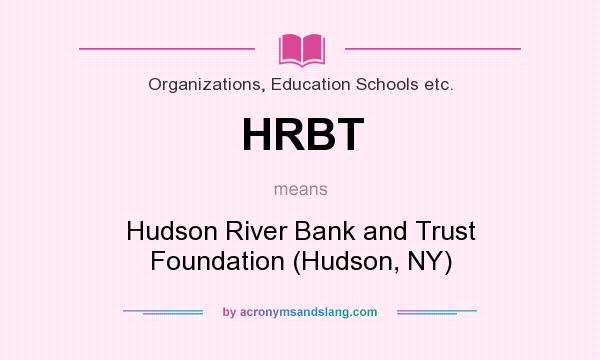 What does HRBT mean? It stands for Hudson River Bank and Trust Foundation (Hudson, NY)