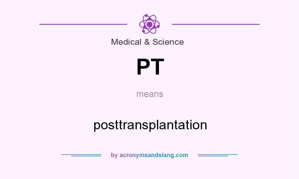 What does PT mean? It stands for posttransplantation
