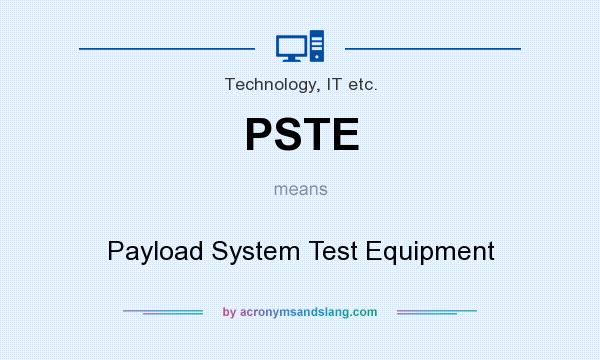 What does PSTE mean? It stands for Payload System Test Equipment