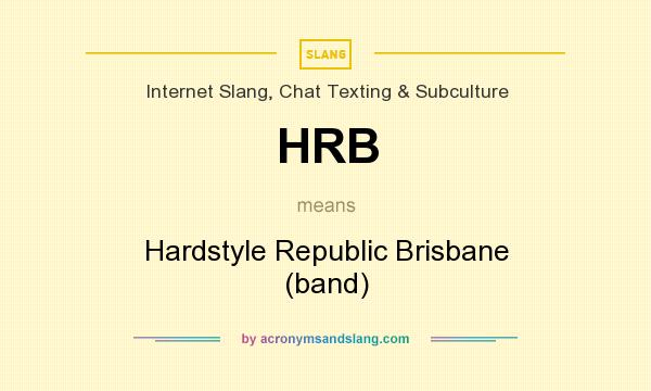 What does HRB mean? It stands for Hardstyle Republic Brisbane (band)