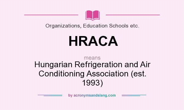 What does HRACA mean? It stands for Hungarian Refrigeration and Air Conditioning Association (est. 1993)
