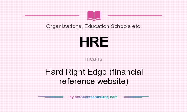 What does HRE mean? It stands for Hard Right Edge (financial reference website)