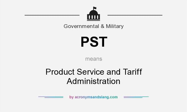 What does PST mean? It stands for Product Service and Tariff Administration