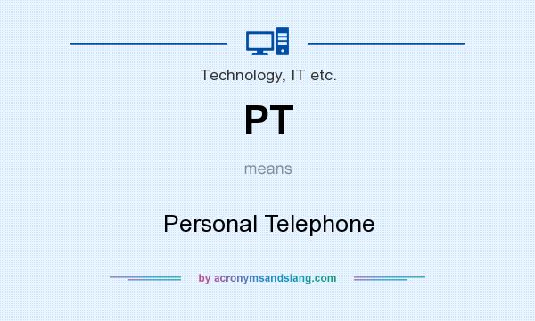 What does PT mean? It stands for Personal Telephone